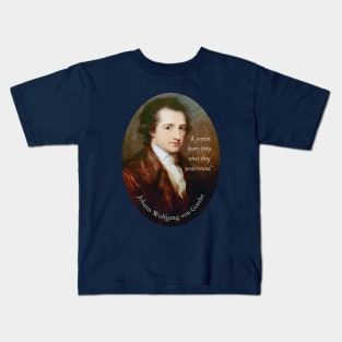 Johann Wolfgang von Goethe portrait and quote: A person hears only what they understand. Kids T-Shirt